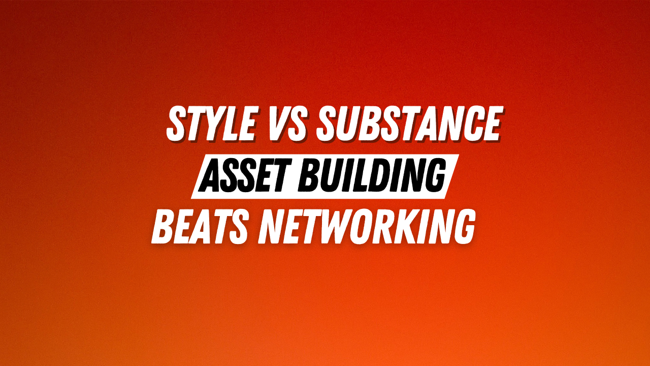 Style vs Substance: Asset building beats networking